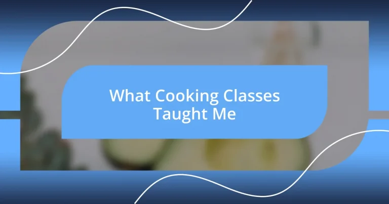 What Cooking Classes Taught Me